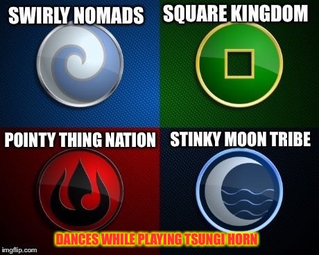 The Four Nations  | DANCES WHILE PLAYING TSUNGI HORN | image tagged in memes,avatar the last airbender,the legend of korra,funny,design | made w/ Imgflip meme maker