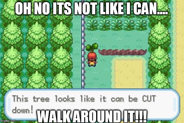 Pokemon Tree | OH NO ITS NOT LIKE I CAN.... WALK AROUND IT!!! | image tagged in pokemon tree | made w/ Imgflip meme maker