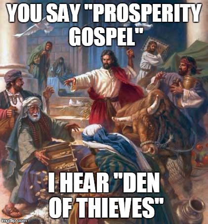 YOU SAY "PROSPERITY GOSPEL" I HEAR "DEN OF THIEVES" | image tagged in black friday jesus | made w/ Imgflip meme maker