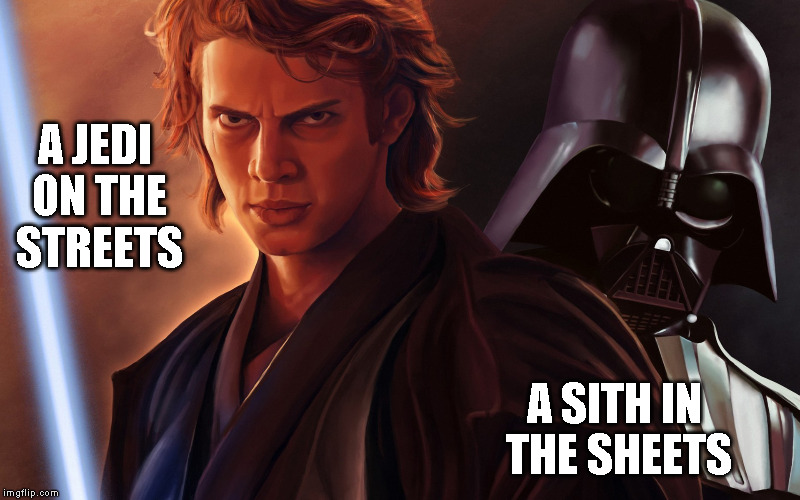 Luke, did you ever wonder how I am your father? | A JEDI ON THE STREETS A SITH IN THE SHEETS | image tagged in darth vader,anakin skywalker,meme,jedi,sith | made w/ Imgflip meme maker