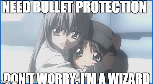 NEED BULLET PROTECTION DON'T WORRY, I'M A WIZARD | image tagged in memes,anime | made w/ Imgflip meme maker