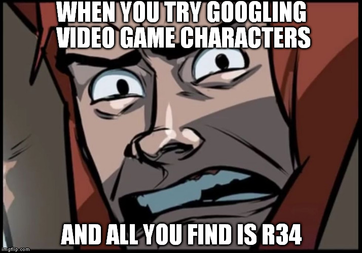 Scout Eck! | WHEN YOU TRY GOOGLING VIDEO GAMECHARACTERS AND ALL YOU FIND IS R34 | image tagged in scout eck,rule 34 | made w/ Imgflip meme maker