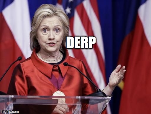Surprised Hillary | DERP | image tagged in surprised hillary | made w/ Imgflip meme maker