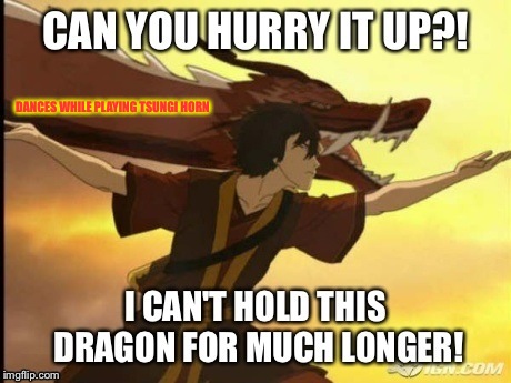 Coming!! | DANCES WHILE PLAYING TSUNGI HORN | image tagged in memes,avatar the last airbender,facebook,heavy,dragon | made w/ Imgflip meme maker