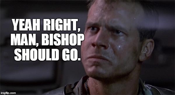 Bishop should go | YEAH RIGHT, MAN, BISHOP SHOULD GO. | image tagged in aliens,hudson,bishop,bill paxton | made w/ Imgflip meme maker