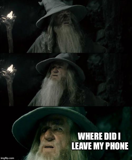 Confused Gandalf | WHERE DID I LEAVE MY PHONE | image tagged in memes,confused gandalf | made w/ Imgflip meme maker