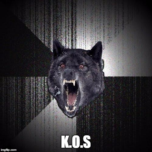 K.O.S | made w/ Imgflip meme maker