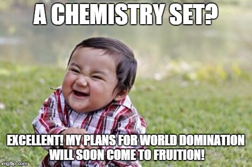 Evil Toddler Meme | A CHEMISTRY SET? EXCELLENT! MY PLANS FOR WORLD DOMINATION WILL SOON COME TO FRUITION! | image tagged in memes,evil toddler | made w/ Imgflip meme maker