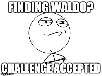 Challenge Accepted Rage Face Meme | FINDING WALDO? CHALLENGE ACCEPTED | image tagged in memes,challenge accepted rage face | made w/ Imgflip meme maker