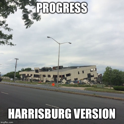PROGRESS HARRISBURG VERSION | image tagged in harrisburg progress | made w/ Imgflip meme maker