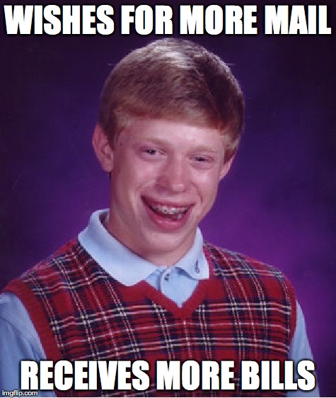 Bad Luck Brian Meme | WISHES FOR MORE MAIL RECEIVES MORE BILLS | image tagged in memes,bad luck brian | made w/ Imgflip meme maker