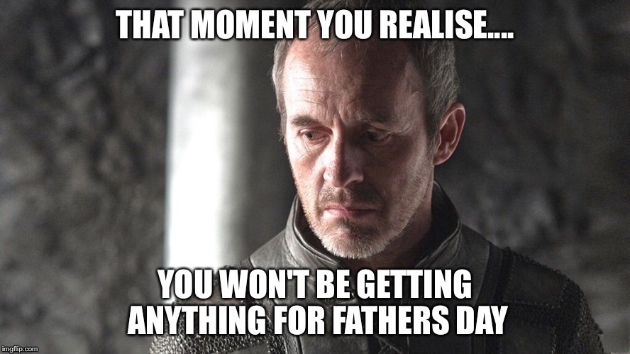 Stannis that moment when.... | image tagged in game of thrones,that moment when | made w/ Imgflip meme maker