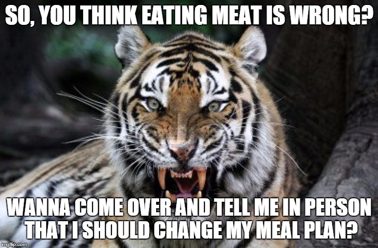 So, You Think Eating Meat Is Wrong? - Imgflip