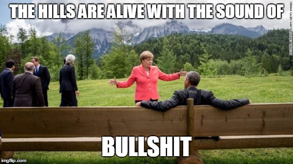 THE HILLS ARE ALIVE WITH THE SOUND OF BULLSHIT | image tagged in g7 summit 2015 | made w/ Imgflip meme maker