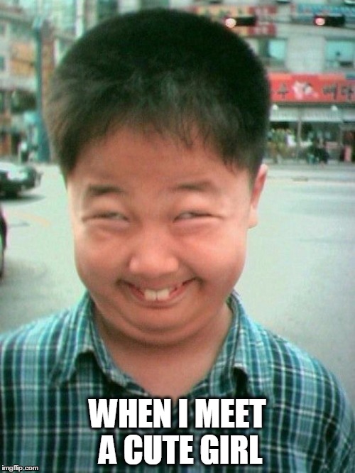 funny kid smile | WHEN I MEET A CUTE GIRL | image tagged in funny kid smile | made w/ Imgflip meme maker