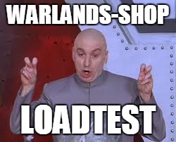 Dr Evil Laser | WARLANDS-SHOP LOADTEST | image tagged in memes,dr evil laser | made w/ Imgflip meme maker