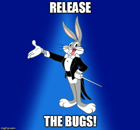 RELEASE THE BUGS! | made w/ Imgflip meme maker