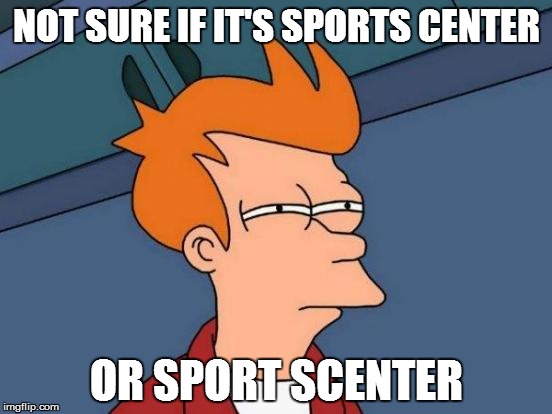 ESPN...a center for sports or sniffing it out? | NOT SURE IF IT'S SPORTS CENTER OR SPORT SCENTER | image tagged in memes,futurama fry | made w/ Imgflip meme maker