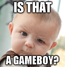 Skeptical Baby Meme | IS THAT A GAMEBOY? | image tagged in memes,skeptical baby | made w/ Imgflip meme maker