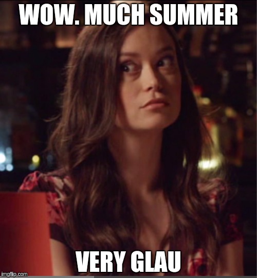 WOW. MUCH SUMMER VERY GLAU | image tagged in advicesummerglau | made w/ Imgflip meme maker