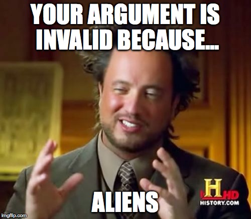 Ancient Aliens Meme | YOUR ARGUMENT IS INVALID BECAUSE... ALIENS | image tagged in memes,ancient aliens | made w/ Imgflip meme maker