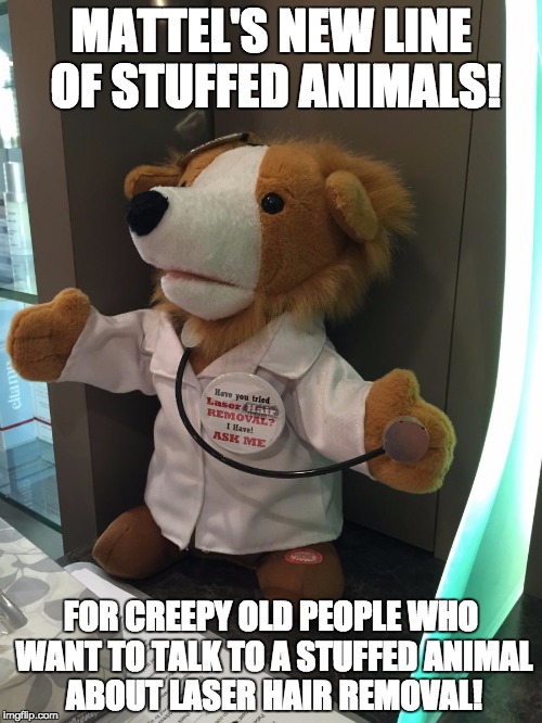 There is probably something more funny to come up with, but the picture speaks for itself. | MATTEL'S NEW LINE OF STUFFED ANIMALS! FOR CREEPY OLD PEOPLE WHO WANT TO TALK TO A STUFFED ANIMAL ABOUT LASER HAIR REMOVAL! | image tagged in kid's toys gone wrong,hair,i have no idea what i am doing | made w/ Imgflip meme maker