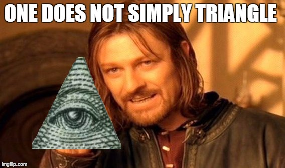 one someone asks if they can join the Illuminati  | ONE DOES NOT SIMPLY TRIANGLE | image tagged in memes,one does not simply,illuminati | made w/ Imgflip meme maker