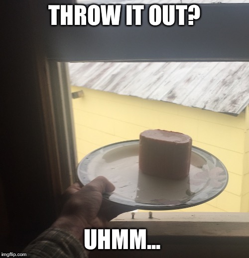 THROW IT OUT? UHMM... | made w/ Imgflip meme maker