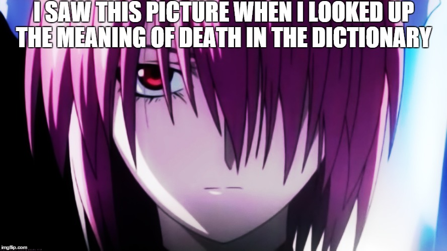 I SAW THIS PICTURE WHEN I LOOKED UP THE MEANING OF DEATH IN THE DICTIONARY | image tagged in memes,anime | made w/ Imgflip meme maker