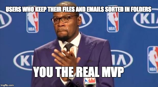 You The Real MVP Meme | USERS WHO KEEP THEIR FILES AND EMAILS SORTED IN FOLDERS YOU THE REAL MVP | image tagged in memes,you the real mvp,AdviceAnimals | made w/ Imgflip meme maker