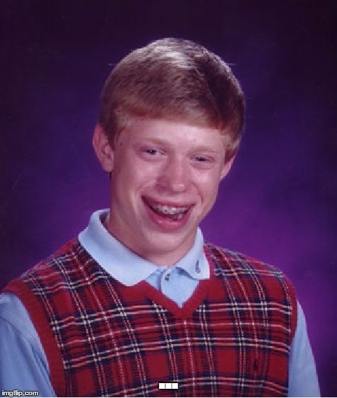 Bad Luck Brian Meme | ... | image tagged in memes,bad luck brian | made w/ Imgflip meme maker