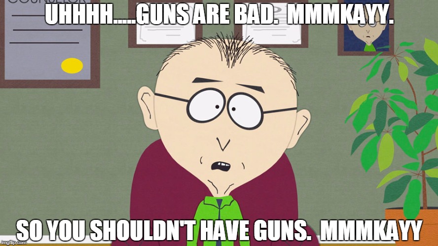 UHHHH.....GUNS ARE BAD.  MMMKAYY. SO YOU SHOULDN'T HAVE GUNS.  MMMKAYY | image tagged in south park | made w/ Imgflip meme maker