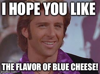 I HOPE YOU LIKE THE FLAVOR OF BLUE CHEESE! | image tagged in t rex,big hair,teeth | made w/ Imgflip meme maker