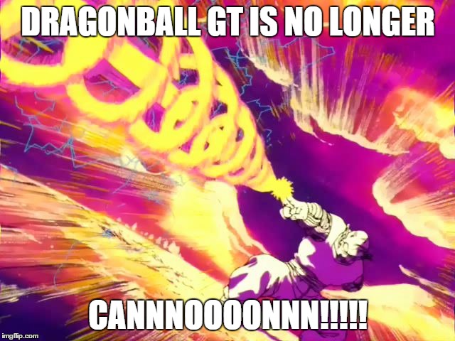 DRAGONBALL GT IS NO LONGER CANNNOOOONNN!!!!! | image tagged in gt is not cnnon,dbz | made w/ Imgflip meme maker