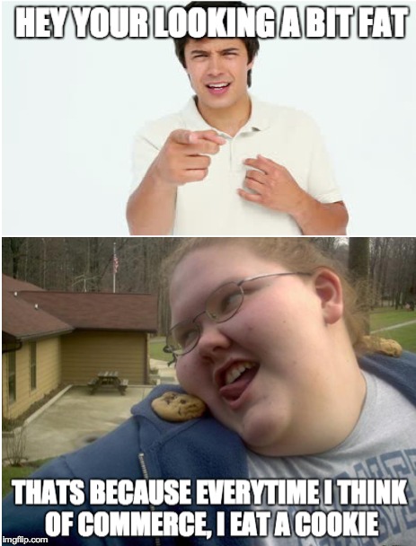 She eats a lot of cookies  | image tagged in commerce,cookie,fat | made w/ Imgflip meme maker