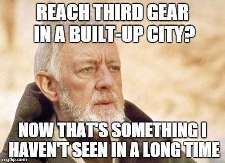 Obi Wan Kenobi | REACH THIRD GEAR IN A BUILT-UP CITY? NOW THAT'S SOMETHING I HAVEN'T SEEN IN A LONG TIME | image tagged in memes,obi wan kenobi | made w/ Imgflip meme maker