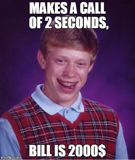 Bad Luck Brian Meme | MAKES A CALL OF 2 SECONDS, BILL IS 2000$ | image tagged in memes,bad luck brian | made w/ Imgflip meme maker