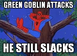 spiderman tree | GREEN GOBLIN ATTACKS HE STILL SLACKS | image tagged in spiderman tree | made w/ Imgflip meme maker