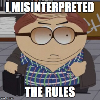 I misinterpreted the rules | I MISINTERPRETED THE RULES | image tagged in cartman cartmenez,cartman,eric,south park | made w/ Imgflip meme maker