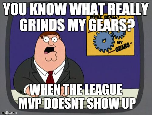 2 disgraceful games in a row and you're an MVP? | YOU KNOW WHAT REALLY GRINDS MY GEARS? WHEN THE LEAGUE MVP DOESNT SHOW UP | image tagged in memes,peter griffin news,stephen curry,golden state warriors,nba,funny | made w/ Imgflip meme maker