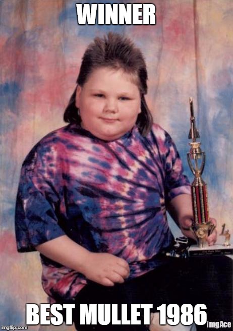 Fat Kid | WINNER BEST MULLET 1986 | image tagged in fat kid | made w/ Imgflip meme maker