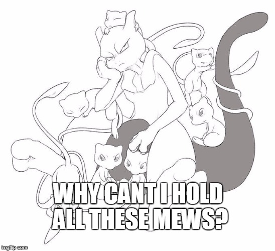 All these Mews! | WHY CANT I HOLD ALL THESE MEWS? | image tagged in memes,pokemon,pokemon board meeting,pokemon oras,nintendo | made w/ Imgflip meme maker