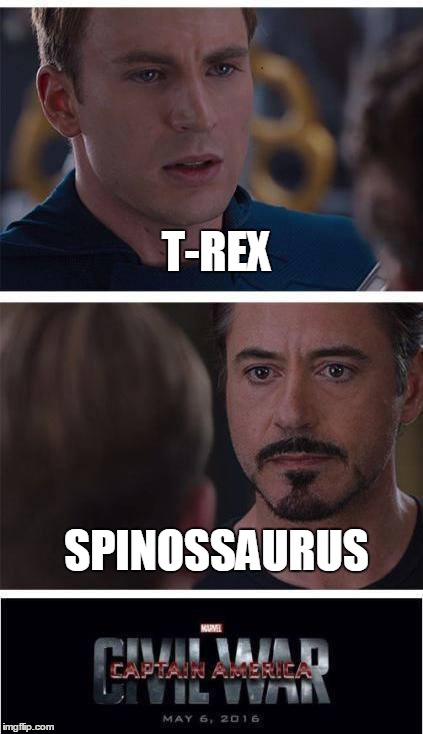 T-rex vs Spinossaurus | T-REX SPINOSSAURUS | image tagged in memes,marvel,marvel civil war,jurassic park,jurassic world | made w/ Imgflip meme maker