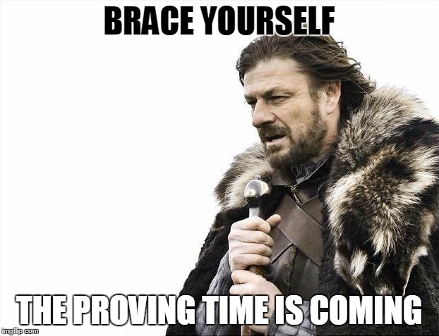 Brace Yourselves X is Coming Meme | BRACE YOURSELF THE PROVING TIME IS COMING | image tagged in memes,brace yourselves x is coming | made w/ Imgflip meme maker