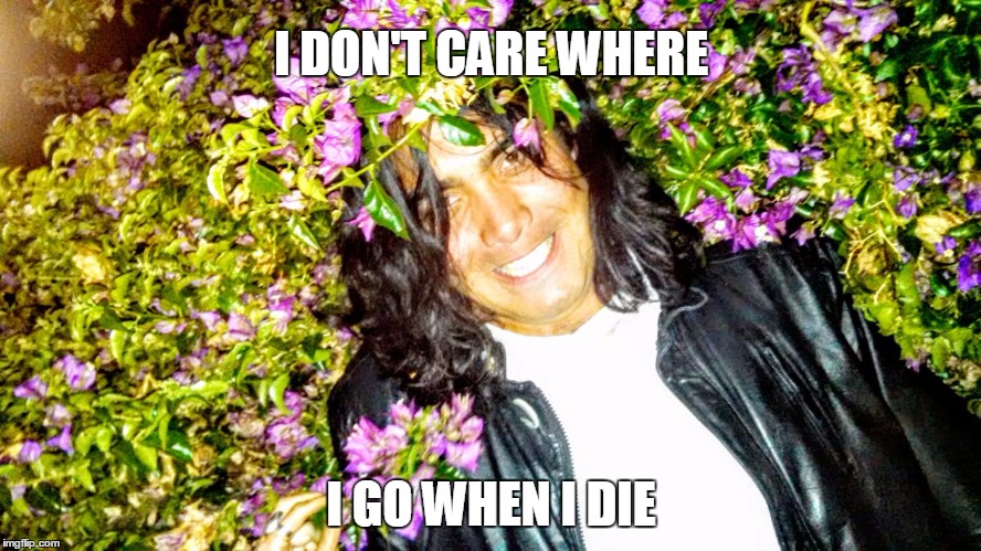 I DON'T CARE WHERE I GO WHEN I DIE | image tagged in dark martha | made w/ Imgflip meme maker