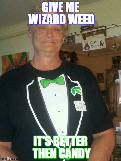 GIVE ME WIZARD WEED IT'S BETTER THEN CANDY | image tagged in denise | made w/ Imgflip meme maker