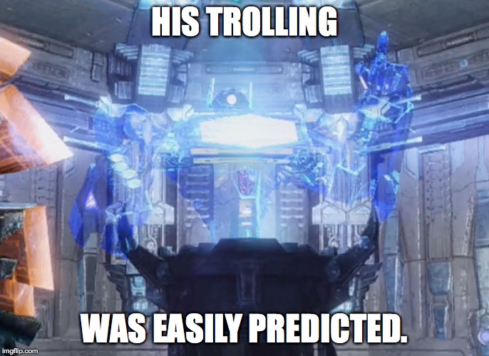 Shockwave easily predicted 1 | HIS TROLLING WAS EASILY PREDICTED. | image tagged in shockwave easily predicted 1 | made w/ Imgflip meme maker