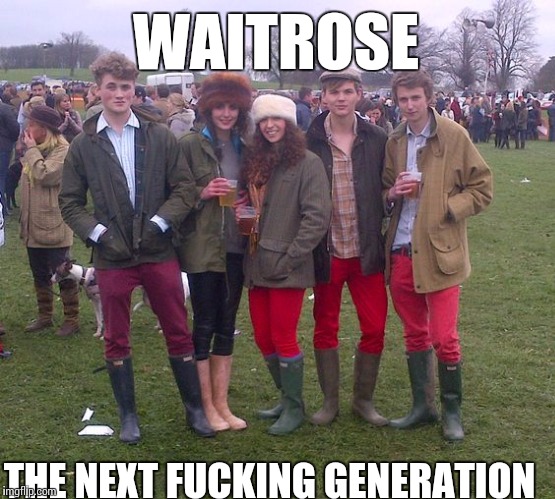 Waitrose | WAITROSE THE NEXT F**KING GENERATION | image tagged in shopping | made w/ Imgflip meme maker