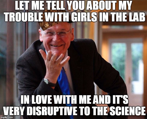 LET ME TELL YOU ABOUT MY TROUBLE WITH GIRLS IN THE LAB IN LOVE WITH ME AND IT'S VERY DISRUPTIVE TO THE SCIENCE | image tagged in scumbag | made w/ Imgflip meme maker