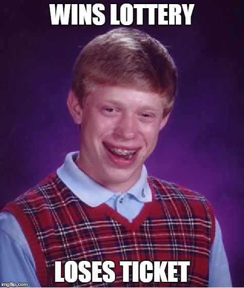 Bad Luck Brian Meme | WINS LOTTERY LOSES TICKET | image tagged in memes,bad luck brian | made w/ Imgflip meme maker